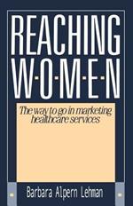 Reaching Women:: The Way to Go in Marketing Healthcare Services