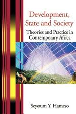 Development, State and Society: Theories and Practice in Contemporary Africa