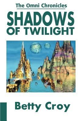 Shadows of Twilight: An Ancient Rebellion Overshadows Our World - Betty E Croy - cover
