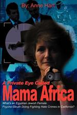 A Private Eye Called Mama Africa: What's an Egyptian Jewish Female Psycho-Sleuth Doing Fighting Hate Crimes in California?
