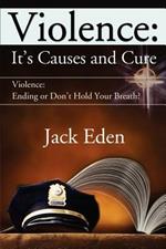 Violence: It's Causes and Cure: Violence: Ending or Don't Hold Your Breath?