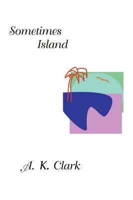 Sometimes Island - A K Clark - cover