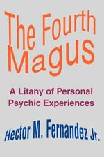 The Fourth Magus: A Litany of Personal Psychic Experiences