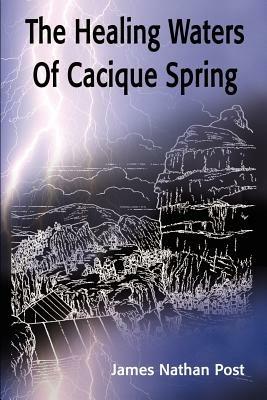 The Healing Waters of Cacique Spring - James Nathan Post - cover