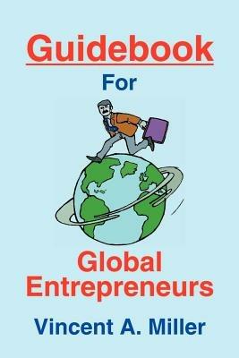 Guidebook for Global Entrepreneurs - Vincent a Miller - cover