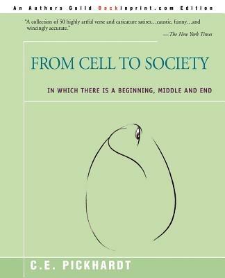 From Cell to Society: In Which There is a Beginning, Middle and End - Carl E Pickhardt - cover