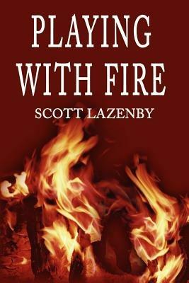 Playing with Fire - Scott Lazenby - cover