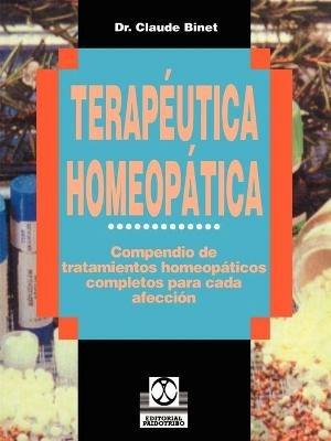 Terapeutica Homeopatica: Compendio de Tratamientos Homeopaticos Completos Para Cada Afeccion - Claude Binet - cover