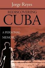 Rediscovering Cuba: A Personal Memoir