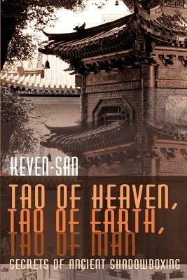 Tao of Heaven, Tao of Earth, Tao of Man: Secrets of Ancient Shadowboxing - Sifu Keven-San - cover