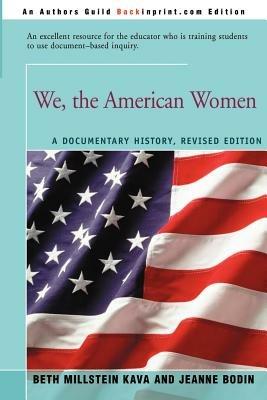 We, the American Women: A Documentary History - Beth Millstein Kava,Jeanne Bodin - cover