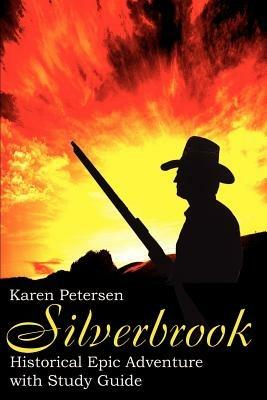 Silverbrook: Historical Epic Adventure with Study Guide - Karen Petersen - cover