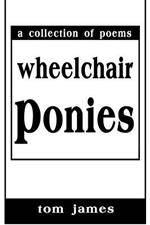 Wheelchair Ponies: A Collection of Poems