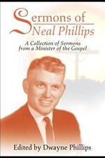 Sermons of Neal Phillips: A Collection of Sermons from a Minister of the Gospel
