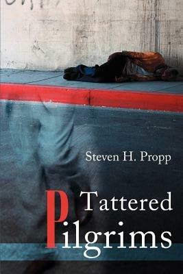 Tattered Pilgrims - Steven H Propp - cover