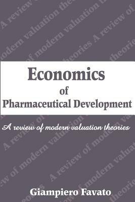 Economics of Pharmaceutical Development: A Review of Modern Valuation Theories - Giampiero Favato - cover