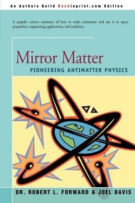 Mirror Matter: Pioneering Antimatter Physics - Robert Forward,Joel Davis - cover