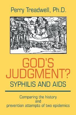 God's Judgement? Syphilis and AIDS: Comparing the History and Prevention Attempts of Two Epidemics - Perry Treadwell - cover