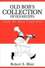 Old Bob's Collection of Old Recipes: From the Blair Collection