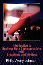 Introduction to Business Data Communications with Broadband and Wireless