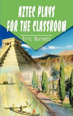 Aztec Plays for the Classroom - Eric Burnett - cover