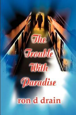 The Trouble with Paradise - Ron D Drain - cover