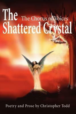 The Shattered Crystal: The Chorus of Voices - Christopher P Todd - cover