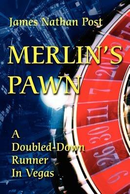 Merlin's Pawn: A Doubled-Down Runner in Vegas - James Nathan Post - cover