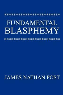 Fundamental Blasphemy - James Nathan Post - cover