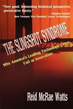 The Slingshot Syndrome: Why America's Leading Technology Firms Fail at Innovation