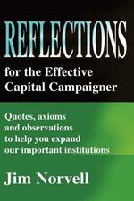Reflections for the Effective Capital Campaigner: Quotes, Axioms and Observations to Help You Expand Our Important Institutions