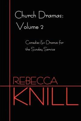 Church Dramas: Volume 2 - Rebecca A Knill - cover