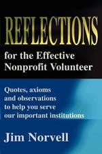 Reflections for the Effective Nonprofit Volunteer: Quotes, Axioms and Observations to Help You Serve Our Important Institutions