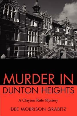 Murder in Dunton Heights: A Clayton Rule Mystery - Dee Morrison Grabitz - cover