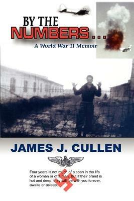 By the Numbers . . .: A World War II Memoir - James J Cullen - cover