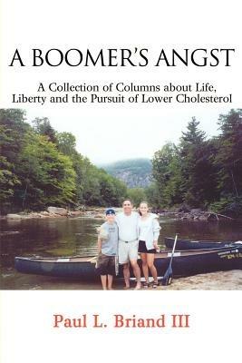 Boomer's Angst: A Collection of Columns about Life, Liberty and the Pursuit of Lower Cholesterol - Paul L Briand - cover