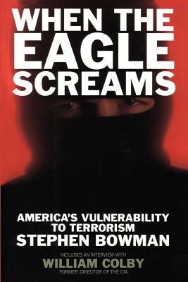 When the Eagle Screams: America's Vulnerability to Terrorism - Stephen Bowman - cover