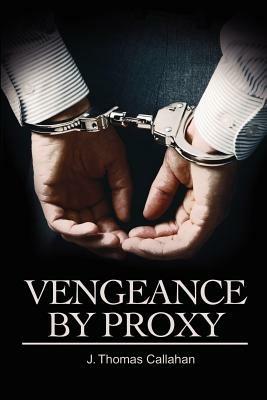Vengeance By Proxy - J Thomas Callahan - cover