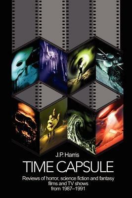 Time Capsule: Reviews of horror, science fiction and fantasy films and TV shows from 1987-1991 - J P Harris - cover