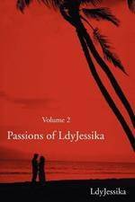 Passions of LdyJessika: Volume 2