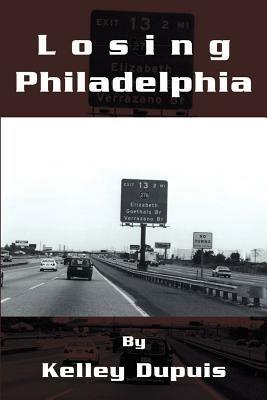 Losing Philadelphia - Kelley Dupuis - cover