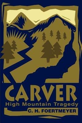 Carver: High Mountain Tragedy - C H Foertmeyer - cover