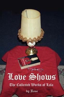 Love Shows: The Collected Works of Lala - Rose - cover