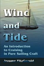 Wind and Tide: An Introduction to Cruising in Pure Sailing Craft