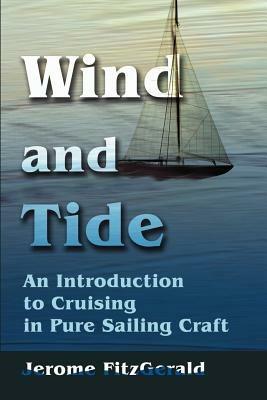 Wind and Tide: An Introduction to Cruising in Pure Sailing Craft - Jerome W Fitzgerald - cover