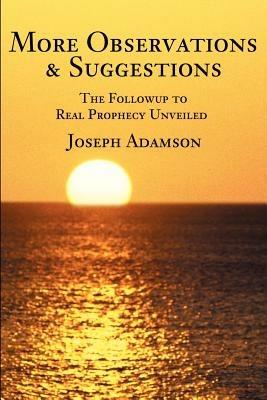 More Observations & Suggestions: The Followup to Real Prophecy Unveiled - Joseph J Adamson - cover