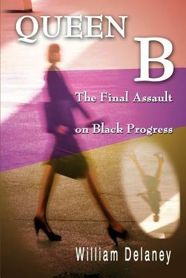 Queen B: The Final Assault on Black Progress - William Delaney - cover