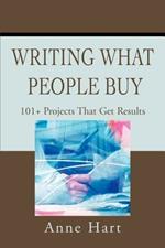 Writing What People Buy: 101+ Projects That Get Results