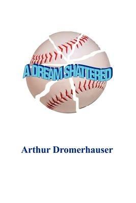 A Dream Shattered - Arthur Dromerhauser - cover