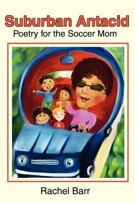Suburban Antacid: Poetry for the Soccer Mom - Rachel Barr - cover